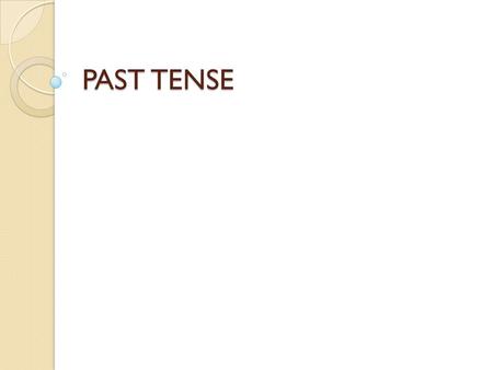 PAST TENSE.