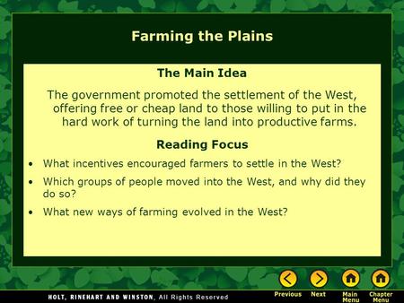 Farming the Plains The Main Idea The government promoted the settlement of the West, offering free or cheap land to those willing to put in the hard work.