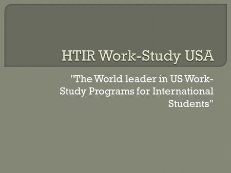 HTIR Work-Study USA  The World leader in US Work-Study Programs for International Students