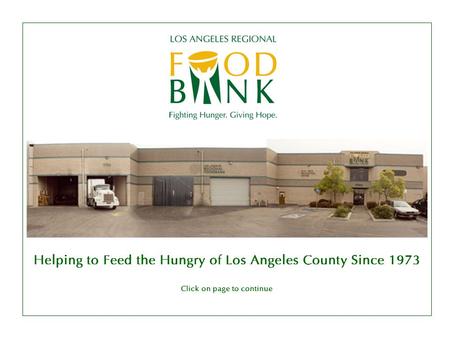 Helping to Feed the Hungry of Los Angeles County Since 1973 Click on page to continue.