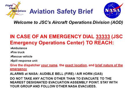 Welcome to JSC’s Aircraft Operations Division (AOD) IN CASE OF AN EMERGENCY DIAL 33333 (JSC Emergency Operations Center) TO REACH:  Ambulance  Fire truck.