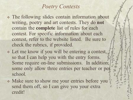 Poetry Contests  The following slides contain information about writing, poetry and art contests. They do not contain the complete list of rules for each.