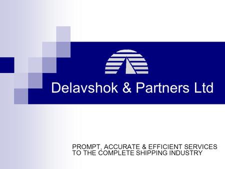 Delavshok & Partners Ltd PROMPT, ACCURATE & EFFICIENT SERVICES TO THE COMPLETE SHIPPING INDUSTRY.