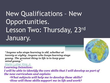 New Qualifications – New Opportunities. Lesson Two: Thursday, 23 rd January. Learning Intention: I will be able to identify the core skills that I will.