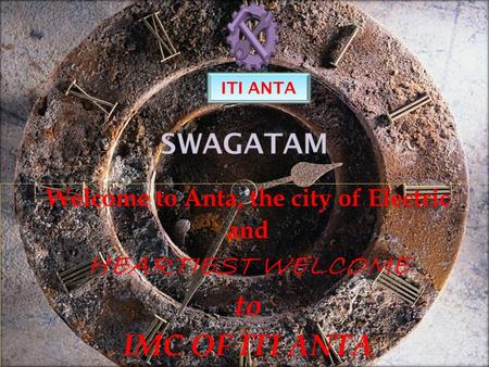 Welcome to Anta, the city of Electric and HEARTIEST WELCOME to IMC OF ITI ANTA ITI ANTA.