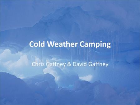 Cold Weather Camping Chris Gaffney & David Gaffney.