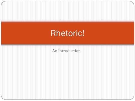 Rhetoric! An Introduction.