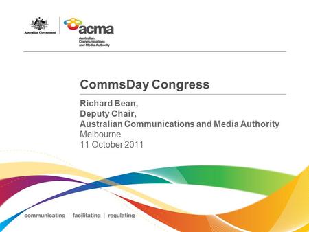 CommsDay Congress Richard Bean, Deputy Chair, Australian Communications and Media Authority Melbourne 11 October 2011.