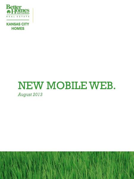 NEW MOBILE WEB. August 2013. ‘Mobile First’ Mentality “If you don’t have a mobile strategy, you don’t have a future strategy.” - Dr. Eric Schmidt, Executive.
