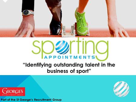 “Identifying outstanding talent in the business of sport” Part of the St George’s Recruitment Group.