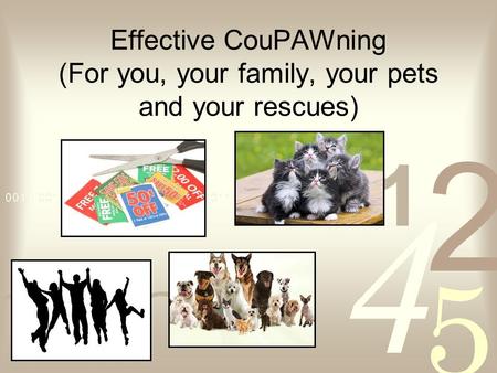 Effective CouPAWning (For you, your family, your pets and your rescues)