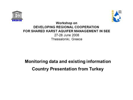 Workshop on DEVELOPING REGIONAL COOPERATION FOR SHARED KARST AQUIFER MANAGEMENT IN SEE 27-28 June 2008 Thessaloniki, Greece Monitoring data and existing.