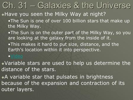 Ch. 31 – Galaxies & the Universe   Have you seen the Milky Way at night? The Sun is one of over 100 billion stars that make up the Milky Way. The Sun.