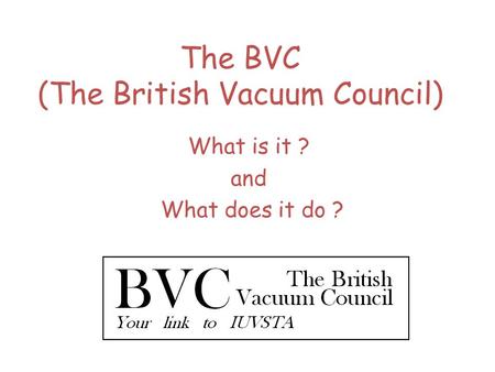 The BVC (The British Vacuum Council) What is it ? and What does it do ?
