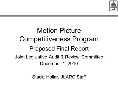 Motion Picture Competitiveness Program Proposed Final Report Joint Legislative Audit & Review Committee December 1, 2010 Stacia Hollar, JLARC Staff.