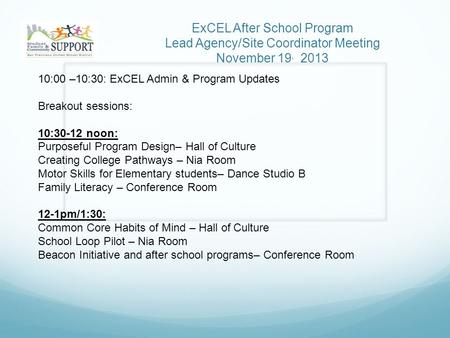 ExCEL After School Program Lead Agency/Site Coordinator Meeting November 19, 2013 10:00 –10:30: ExCEL Admin & Program Updates Breakout sessions: 10:30-12.