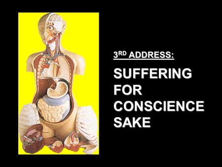 3 RD ADDRESS: SUFFERING FOR CONSCIENCE SAKE. SUFFERING FOR CONSCIENCE SAKE 1 Peter 2:19-21NKJV For this is commendable, if because of conscience toward.