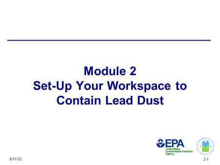 6/11/03 2-1 Module 2 Set-Up Your Workspace to Contain Lead Dust.