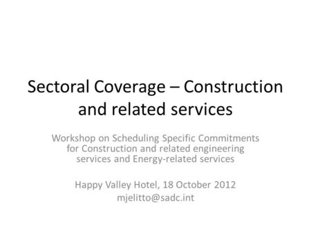 Sectoral Coverage – Construction and related services Workshop on Scheduling Specific Commitments for Construction and related engineering services and.
