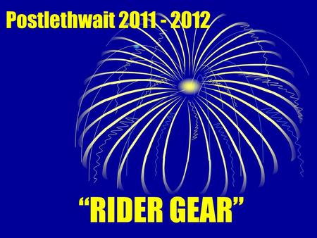 “RIDER GEAR” Postlethwait 2011 - 2012. The Philosophy … All students are expected to dress in an appropriate and tasteful manner. The goal at PMS is to.