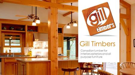 Gill Timbers Canadian lumber for interiors-exteriors and all purpose furniture.