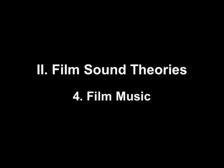 II. Film Sound Theories 4. Film Music. TWO PERSPECTIVES & PERIODS: Unheard Melodies: Narrative Film Music by Claudia Gorbman (published in 1987) Hearing.