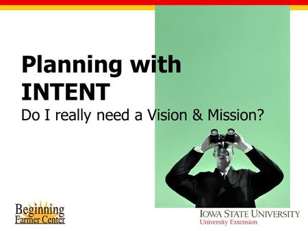 Planning with INTENT Do I really need a Vision & Mission?