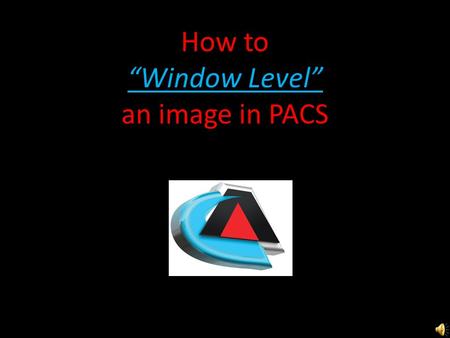 How to “Window Level” an image in PACS Right click on the image & choose “Window level”