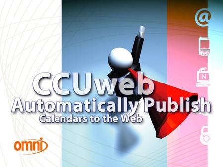 Publish Calendars to the Web. CCUweb Presentation (10 Minutes) 1 Demonstration of published calendars (10 minutes) 2 Demonstration of importing calendar.