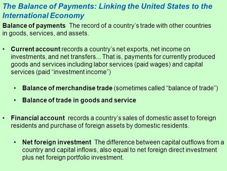 The Balance of Payments: Linking the United States to the International Economy Current account records a country’s net exports, net income on investments,
