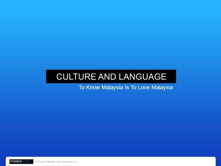 CULTURE AND LANGUAGE To Know Malaysia Is To Love Malaysia POWERPOINT