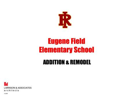 ADDITION & REMODEL Eugene Field Elementary School.