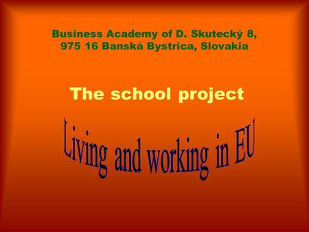 Business Academy of D. Skutecký 8, 975 16 Banská Bystrica, Slovakia The school project.