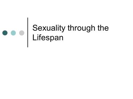 Sexuality through the Lifespan. Health Promotion ~ Risk assessment Life style Environmental Developmental level maturation Cognition and Communication.