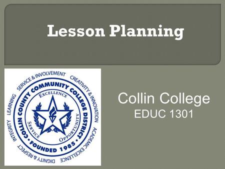 Lesson Planning Collin College EDUC 1301.  Identify interests, TEKS  Brainstorm (What do you wonder or What would you like to know about) using a web.