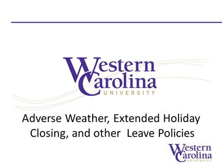 Adverse Weather, Extended Holiday Closing, and other Leave Policies.