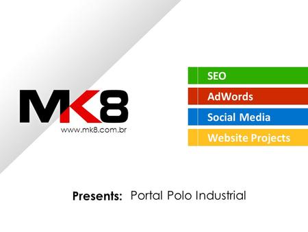 SEO AdWords Social Media Website Projects www.mk8.com.br Presents: Portal Polo Industrial.