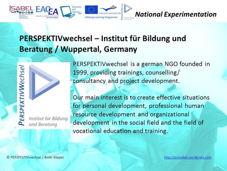 National Experimentation PERSPEKTIVwechsel – Institut für Bildung und Beratung / Wuppertal, Germany PERSPEKTIVwechsel is a german NGO founded in 1999,