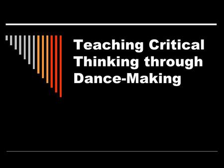 Teaching Critical Thinking through Dance-Making. The Thinking Tools Based on the book Sparks of Genius: The 13 Thinking Tools of the World’s Most Creative.