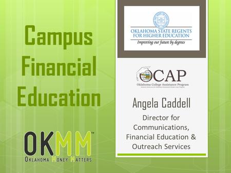 Angela Caddell Director for Communications, Financial Education & Outreach Services Campus Financial Education.