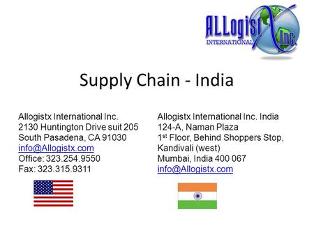Supply Chain - India Allogistx International Inc. 2130 Huntington Drive suit 205 South Pasadena, CA 91030 Office: 323.254.9550 Fax: