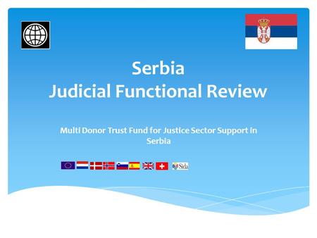 Serbia Judicial Functional Review Multi Donor Trust Fund for Justice Sector Support in Serbia.