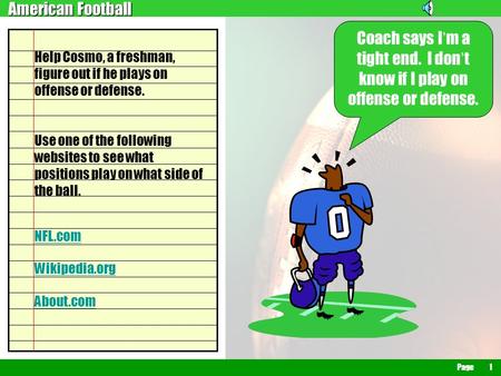 American Football American Football Page1 Coach says I ’ m a tight end. I don ’ t know if I play on offense or defense. Help Cosmo, a freshman, figure.