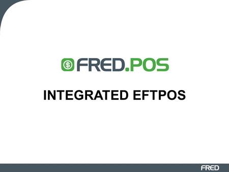 INTEGRATED EFTPOS. Integrated EFTPOS & Your POS 1.How to process a Savings/ Cheque EFTPOS transaction. 2.What a “Declined” Savings/ Cheque transaction.