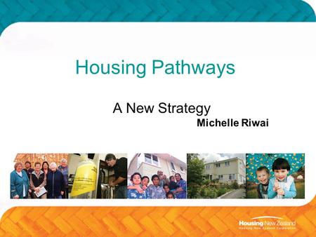 Housing Pathways A New Strategy Michelle Riwai. 2 What is housing pathways? Housing pathways takes a life course approach to the housing outcomes of New.