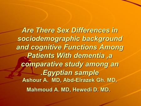 Are There Sex Differences in sociodemographic background and cognitive Functions Among Patients With dementia,a comparative study among an Egyptian sample.