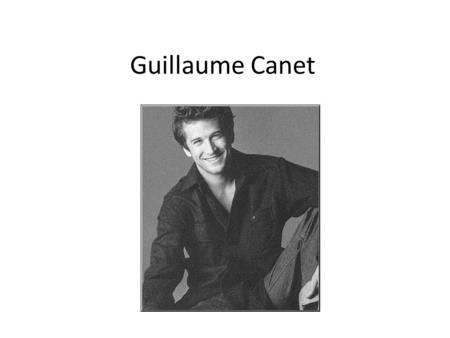 Guillaume Canet. Guillaume Canet was born in 1990 in Saint Denis into a family of horse breeders. He is a French actor and film director. he was fond.