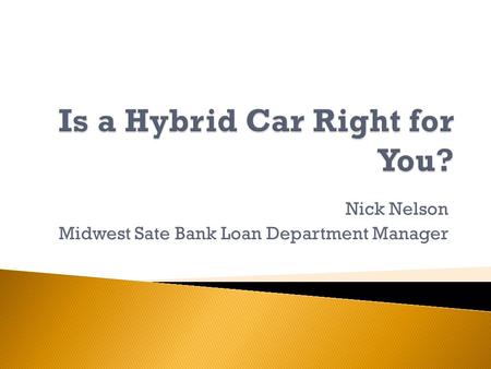 Nick Nelson Midwest Sate Bank Loan Department Manager.