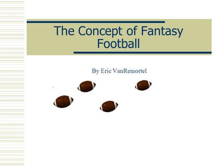 The Concept of Fantasy Football By Eric VanRemortel.