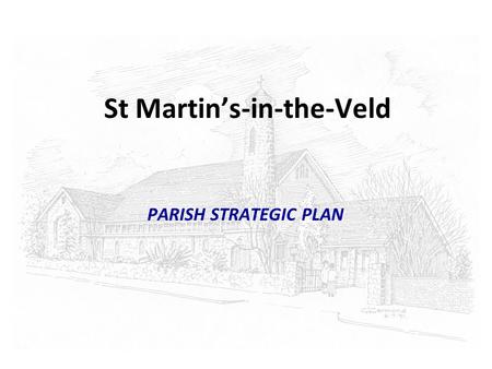 St Martin’s-in-the-Veld PARISH STRATEGIC PLAN. The Conversation Model Based on the book by CHANTELL ILLBURY & CLEM SUNTER called GAMES FOXES PLAY (Planning.